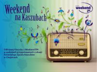 "Weekend na Kaszubach". Odkrywaj Kaszuby z Weekend FM. Słuchaj audycji z okazji Światowego Zjazdu Kaszub&oacute;w w Chojnicach