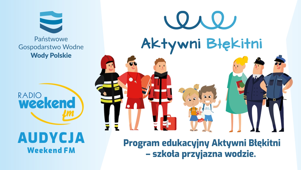 Program edukacyjny Aktywni Błękitni. Audycja Weekend FM przy współpracy z PGW Wody Polskie
