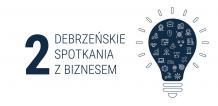 Można się zapisywać na piątkowe (19.05.) II Debrzeńskie Spotkania z Biznesem