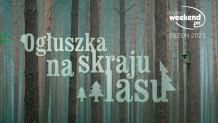 Ogłuszka na skraju lasu. Wakacyjna audycja przyrodnicza. Sezon 2023