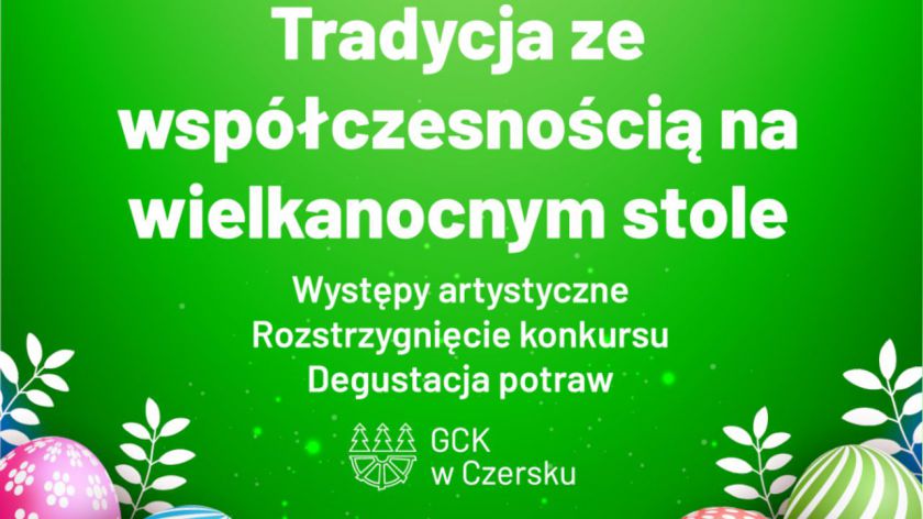 W Domu Kultury w Czersku odbędzie się dziś 25.03. XVII edycja Czerskich Spotkań Wielkanocnych