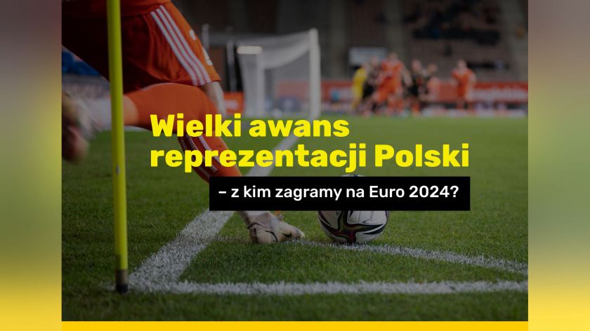 Wielki awans reprezentacji Polski &ndash z kim zagramy na Euro 2024?