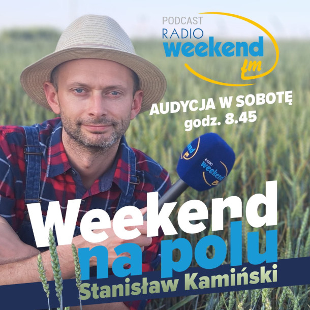 Weekend na polu. Audycja dla rolników i o rolnikach