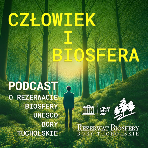 Człowiek i Biosfera. Podcasty o Rezerwacie Biosfery UNESCO "Bory Tucholskie"