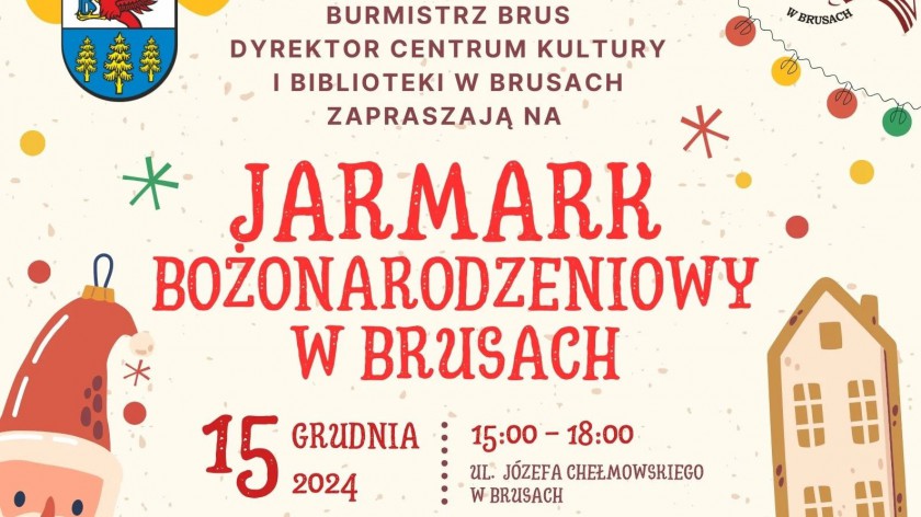 W Brusach, dziś 15.12. po południu, odbędzie się Jarmark Bożonarodzeniowy