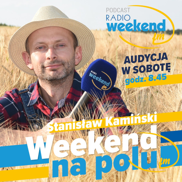 Weekend na polu. Audycja o rolnikach i dla rolników