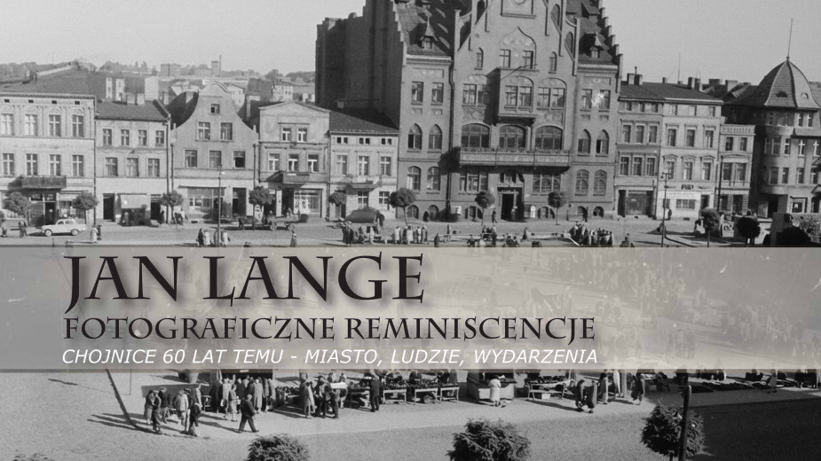 Chojnice, jakich już nie ma. Dzisiaj 11.12 wernisaż fotograficznych &quotReminiscencji" Jana Langego