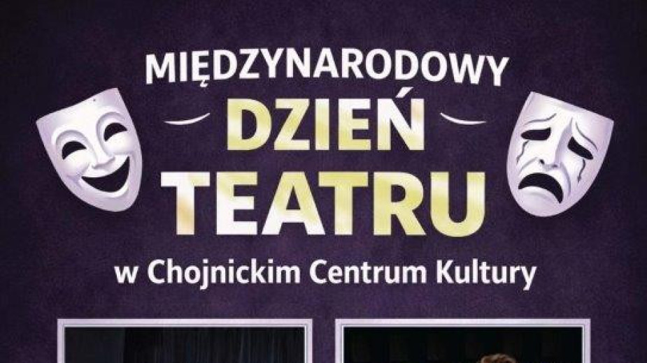 Międzynarodowy Dzień Teatru w Chojnickim Centrum Kultury. Będą dwa spektakle i przy okazji dwie idee