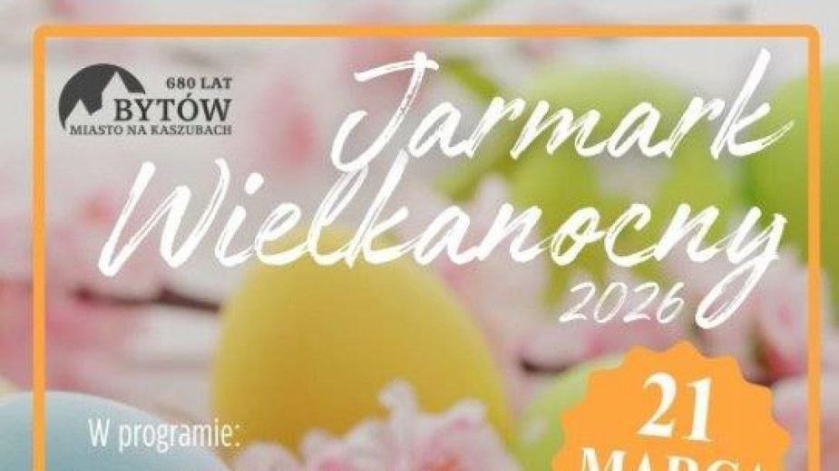 Występy artystyczne, regionalne produkty i stoiska z rękodziełem. Jutro 21.03. w Bytowie odbędzie się Jarmark Wielkanocny