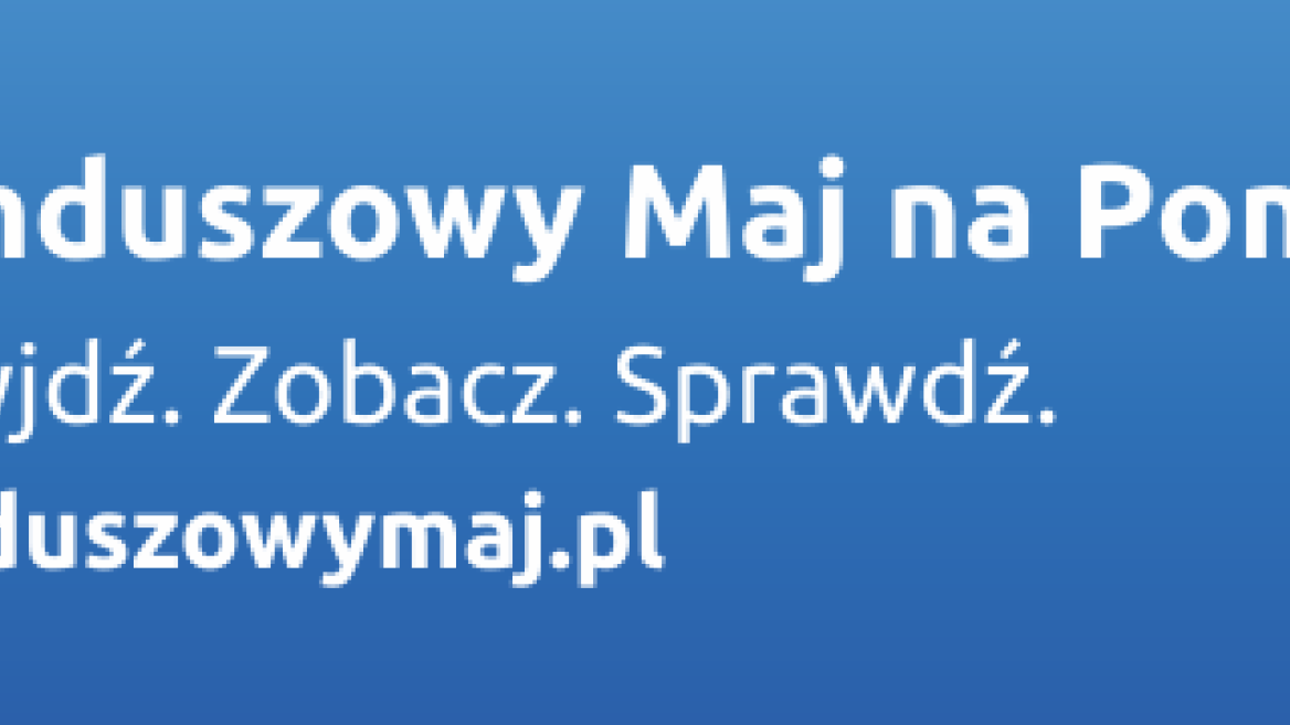Og&oacute;lnopolska promocja unijnych funduszy także na Pomorzu. Rusza "Funduszowy Maj" i cała gama imprez dla mieszkańc&oacute;w