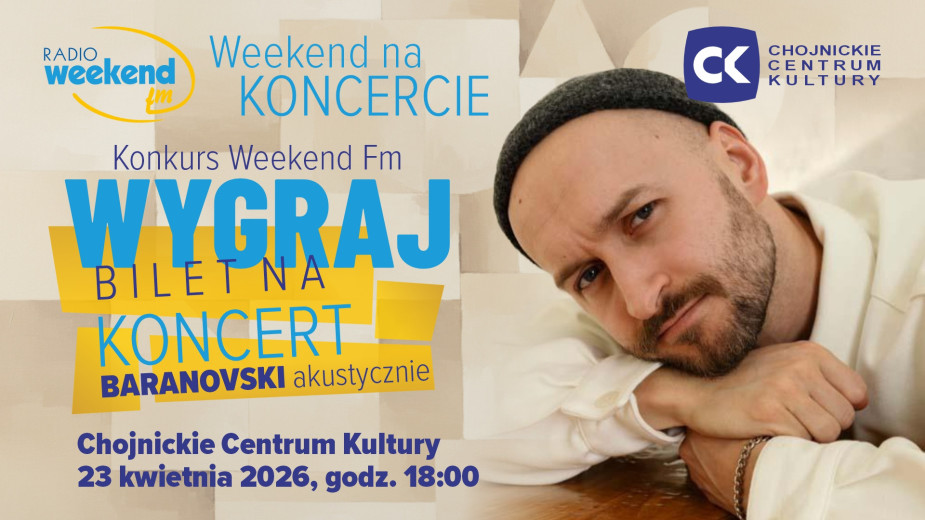 Konkurs Weekend FM wygraj zaproszenia na koncert Baranovskiego w Chojnicach