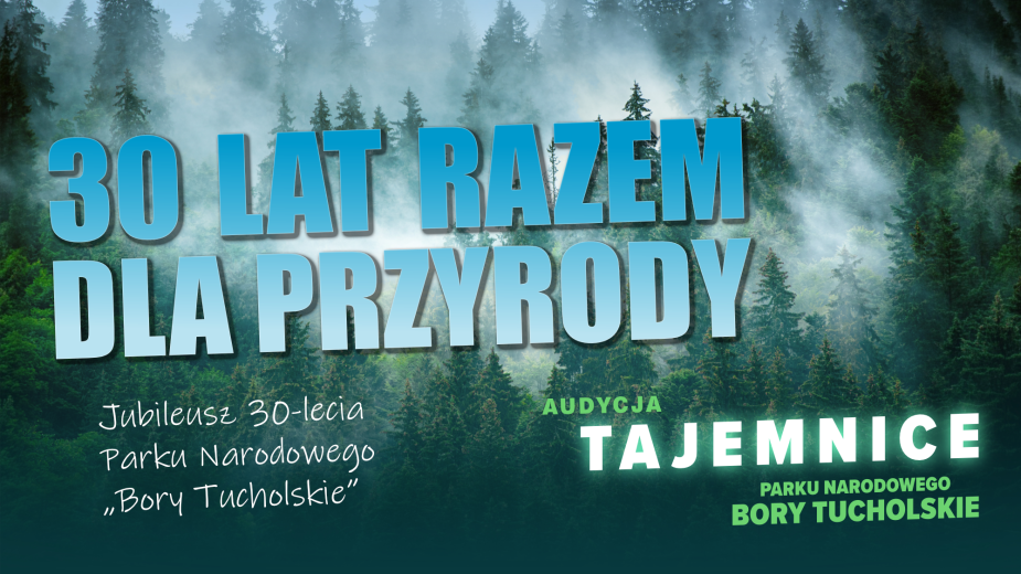30 lat razem dla przyrody. Jubileusz 30-lecia Parku Narodowego Bory Tucholskie