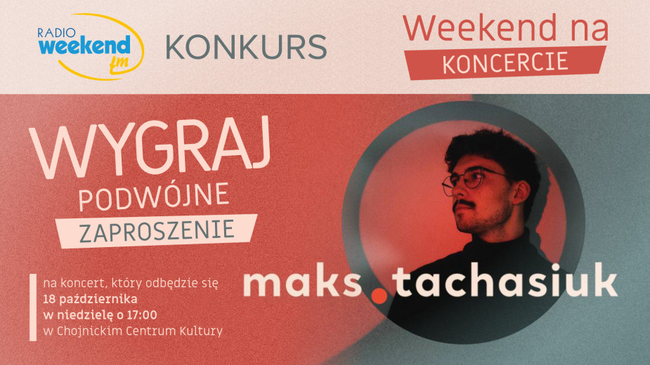 Weekend na koncercie. Wygraj podwójne zaproszenie na koncert Maksa Tachasiuka w Chojnicach