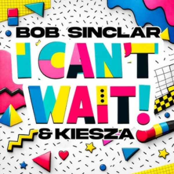I CAN’T WAIT - BOB SINCLAR & KIESZA