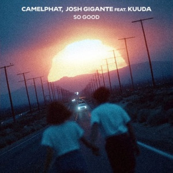 SO GOOD - CAMELPHAT, JOSH GIGANTE FEAT. KUUDA