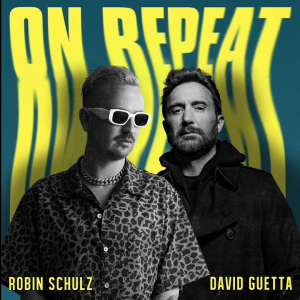 ON REPEAT - (ROBIN SCHULZ & DAVID GUETTA)