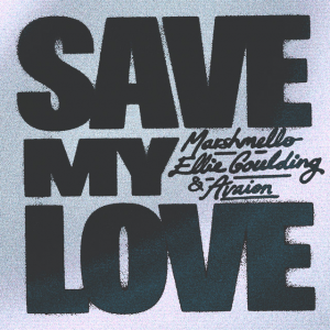 SAVE MY LOVE - (MARSHMELLO & ELLIE GOULDING & AVAION)