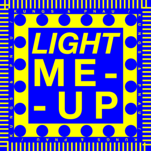 LIGHT ME UP - (KUNGS &AMP; PNAU)