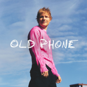 OLD PHONE - (ED SHEERAN)