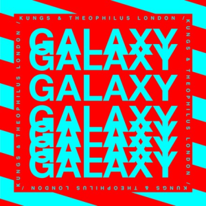GALAXY - (KUNGS &AMP; THEOPHILUS LONDON)