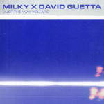 MILKY X DAVID GUETTA - JUST THE WAY YOU ARE